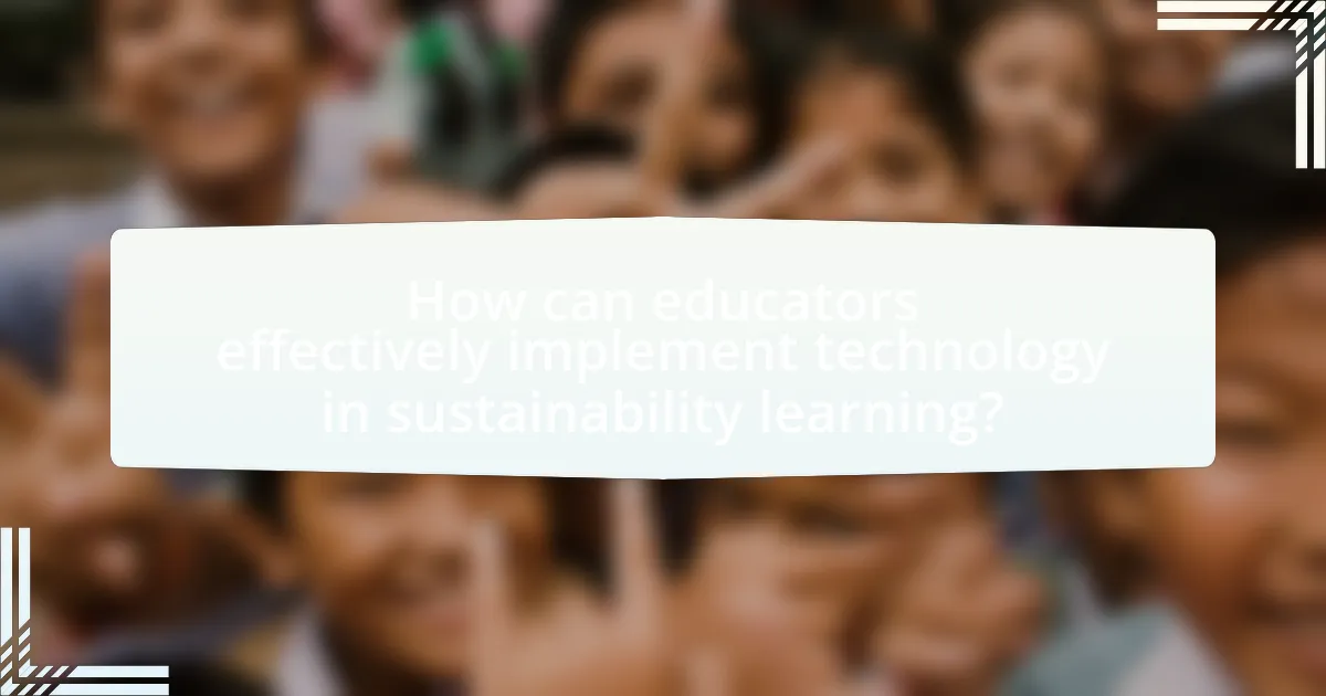 How can educators effectively implement technology in sustainability learning?