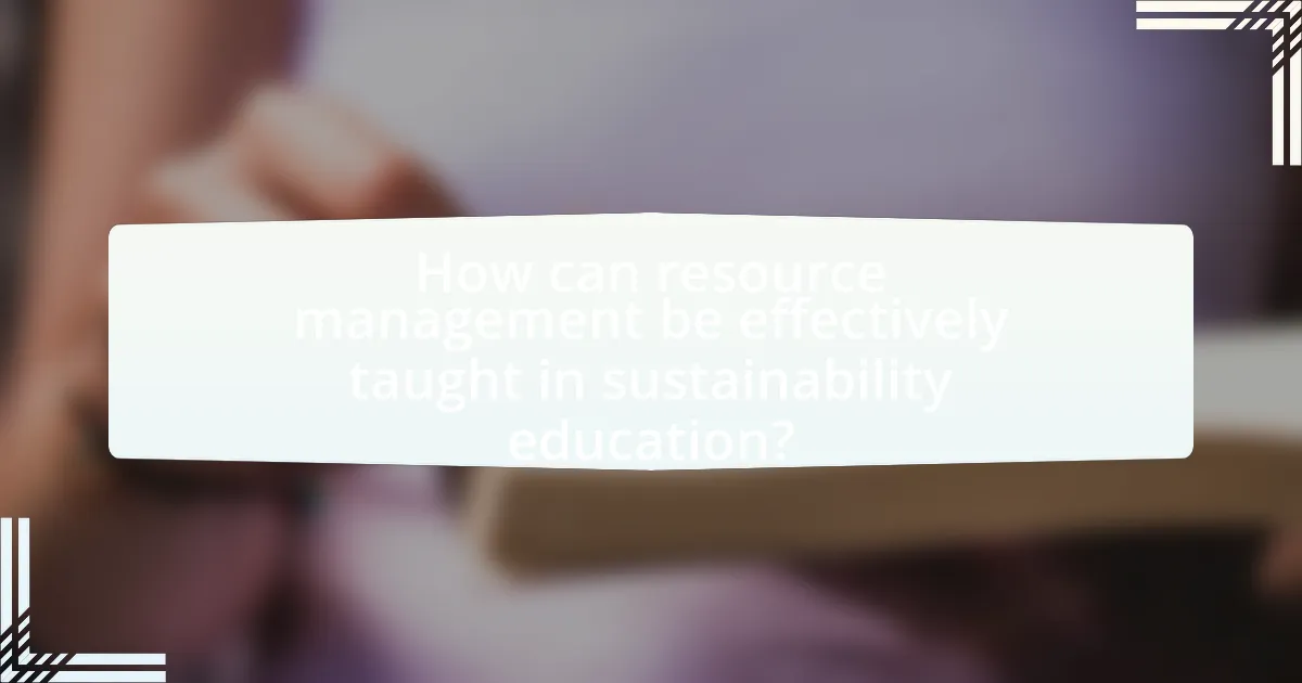 How can resource management be effectively taught in sustainability education?