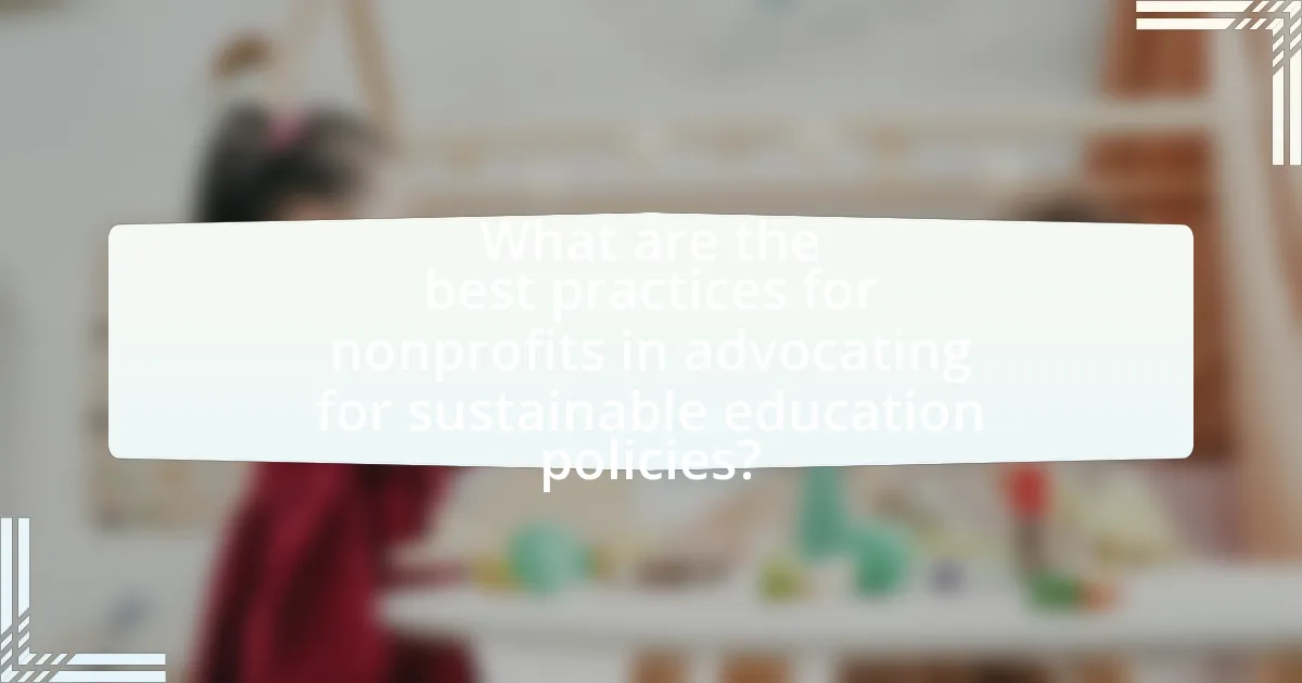 What are the best practices for nonprofits in advocating for sustainable education policies?