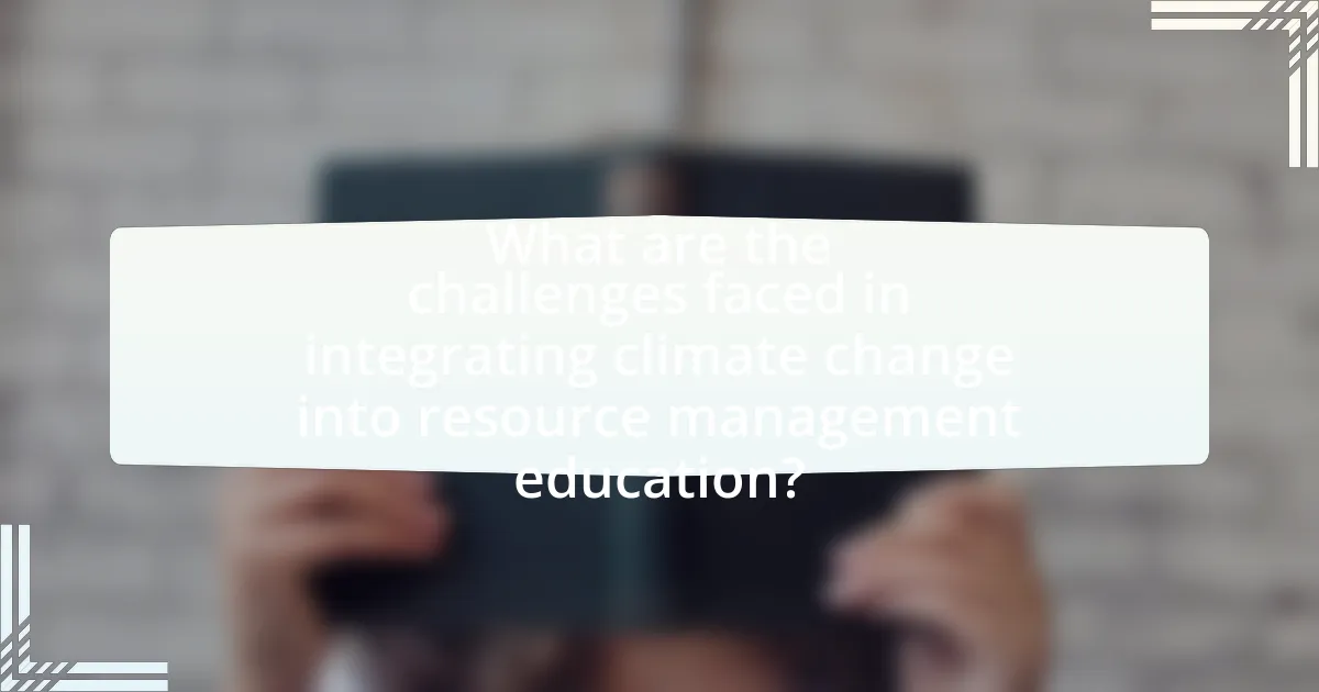What are the challenges faced in integrating climate change into resource management education?