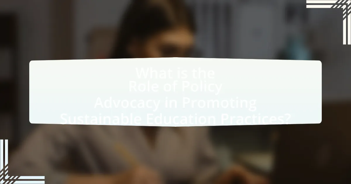 What is the Role of Policy Advocacy in Promoting Sustainable Education Practices?
